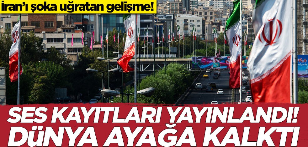 İran’ı şoka uğratan gelişme! Ses kayıtları yayınlandı