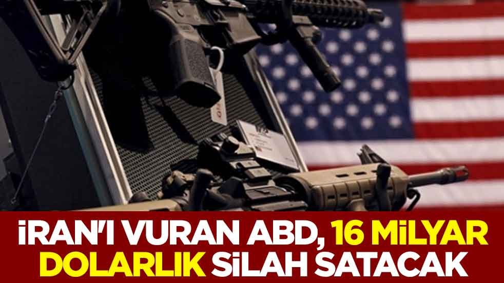 İran'ı vuran ABD, 16 milyar dolarlık silah satacak