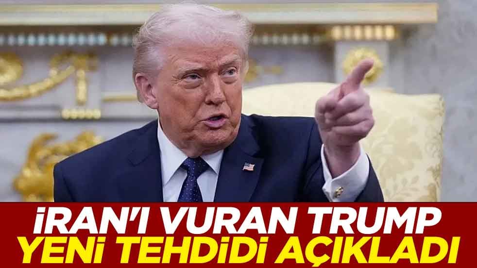 İran'ı vuran Trump yeni tehdidi açıkladı