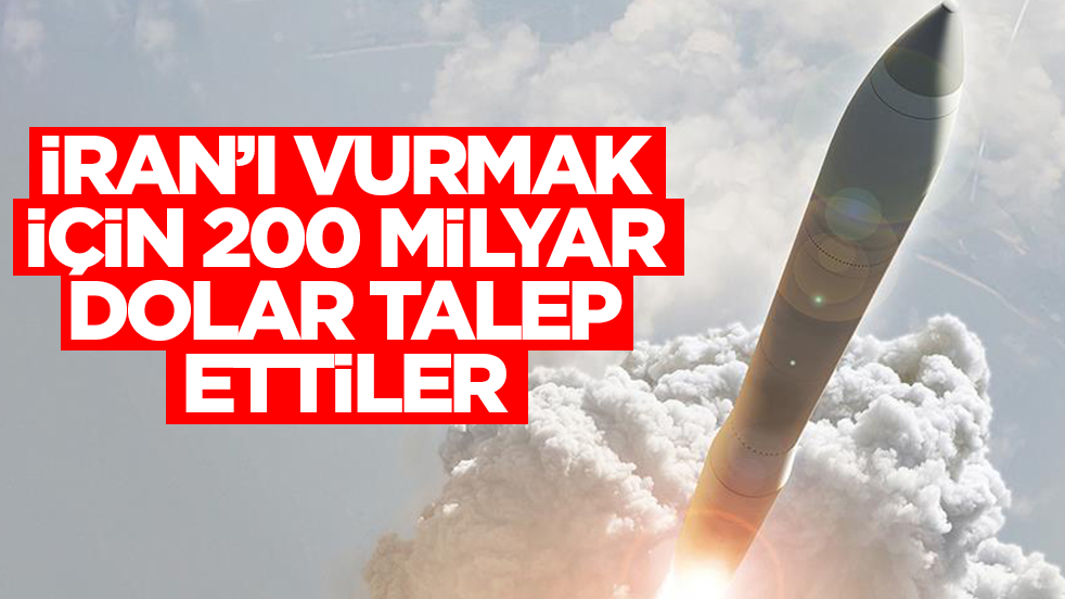 İran'ı vurmak için 200 milyar dolar istediler