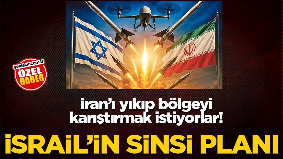 İran’ı yıkıp bölgeyi karıştırmak istiyorlar! İsrail'in sinsi planı