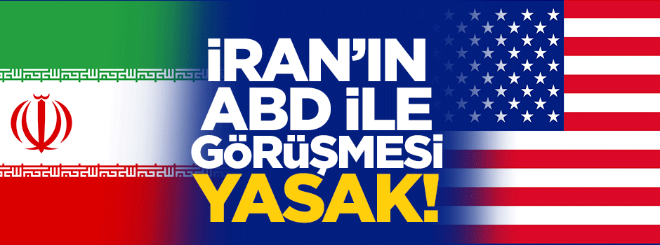 İran'ın ABD ile görüşmesi yasak!