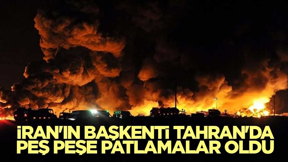 İran'ın başkenti Tahran'da peş peşe patlamalar oldu