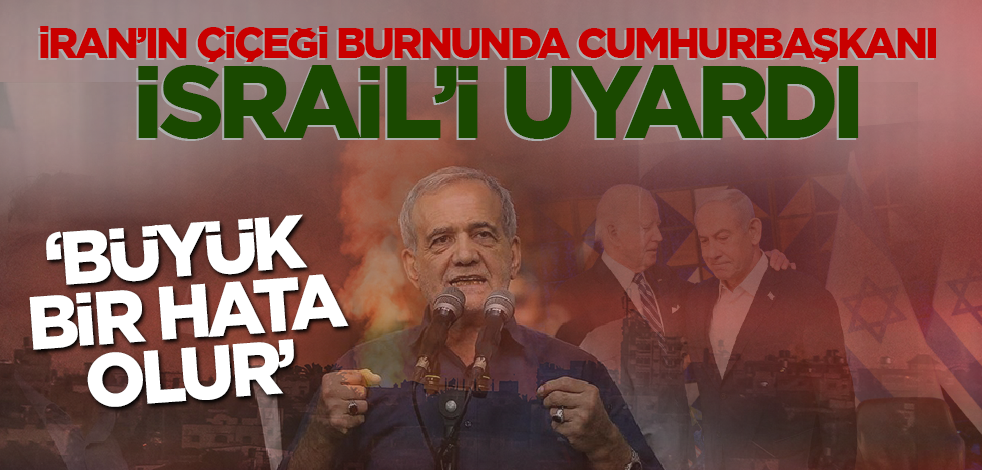 İran'ın çiçeği burnunda Cumhurbaşkanı Pezeşkiyan İsrail'i uyardı: Büyük bir hata olur!