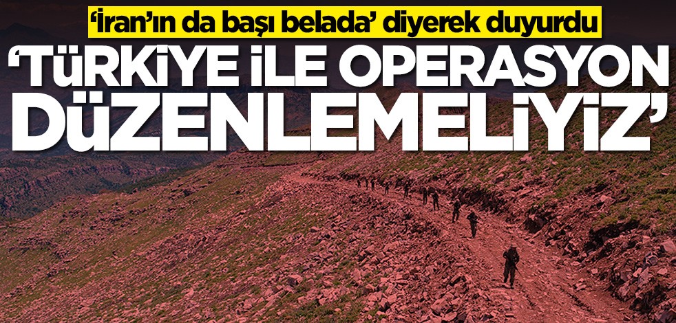 ‘İran’ın da başı belada’ diyerek duyurdu! 'Türkiye ile operasyon düzenlemeliyiz'