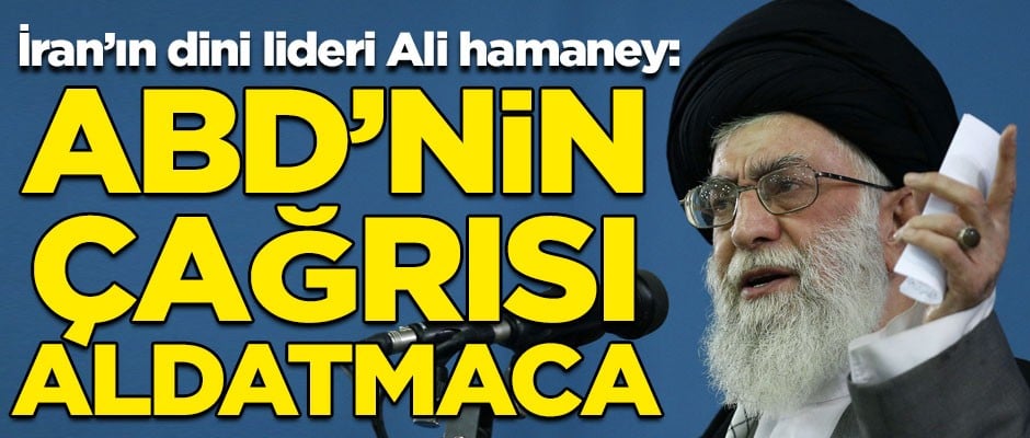 İran'ın dini lideri Ali Hamaney: ABD'nin müzakere çağrısı aldatmaca