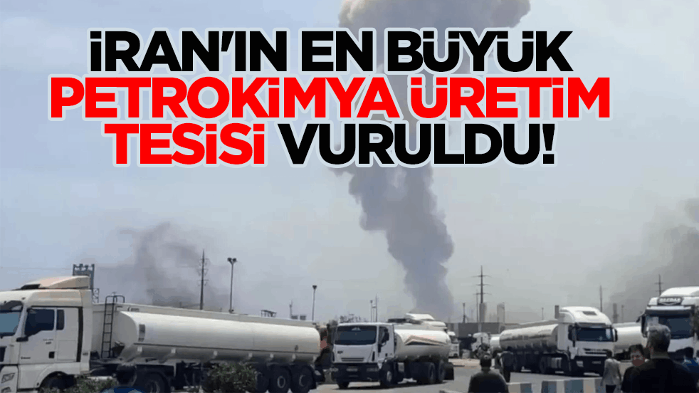 İran'ın en büyük petrokimya üretim tesisi vuruldu!