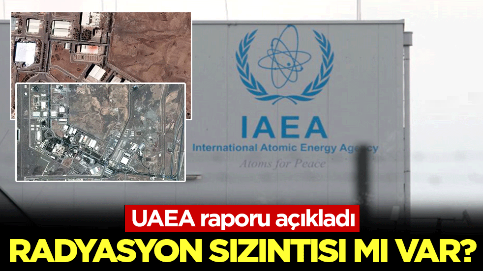 İran’ın kalbine alçak saldırıda nükleer bilanço: Radyasyon sızıntısı mı var? UAEA raporu açıkladı