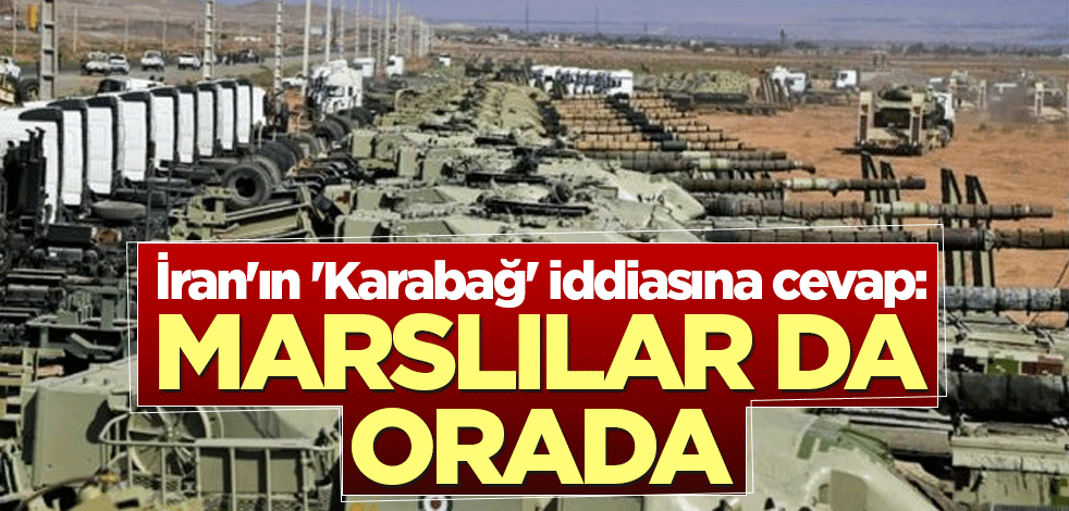 İran'ın 'Karabağ' iddiasına cevap: Marslılar da orada