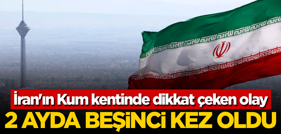 İran'ın Kum kentinde dikkat çeken olay! 2 ayda beşinci kez oldu