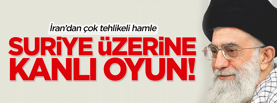 İran'dan Suriye üzerine kanlı oyun!