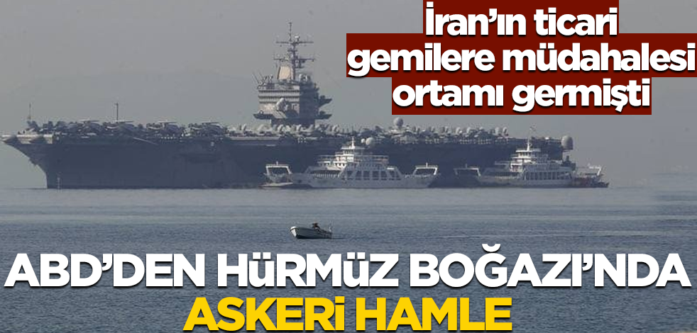 İran'ın ticari gemilere müdahalesi ortamı germişti! ABD'den Hürmüz Boğazı'nda yeni hamle