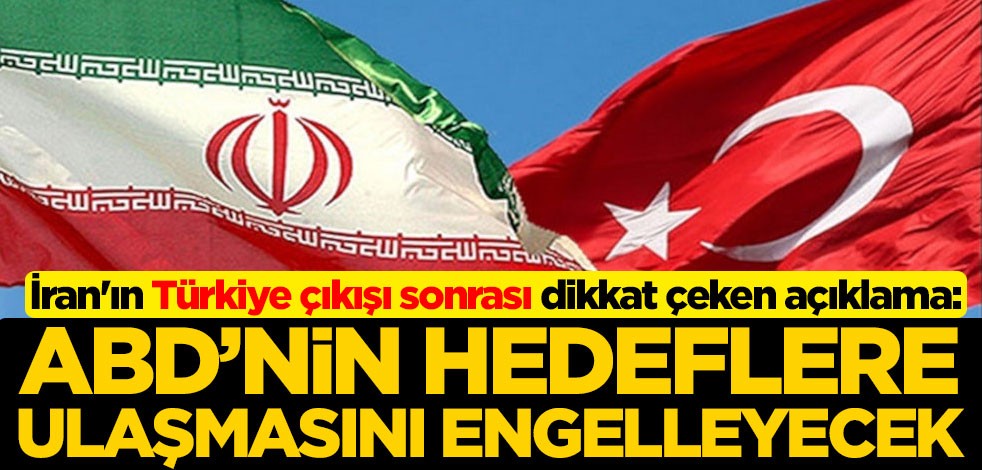 İran'ın Türkiye çıkışı sonrası dikkat çeken açıklama: ABD'nin hedeflere ulaşmasını engelleyecek