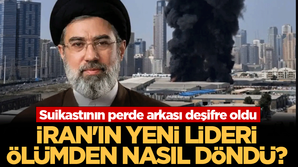 İran’ın yeni lideri Mücteba Hamaney ölümden nasıl döndü? Suikastının perde arkası deşifre oldu