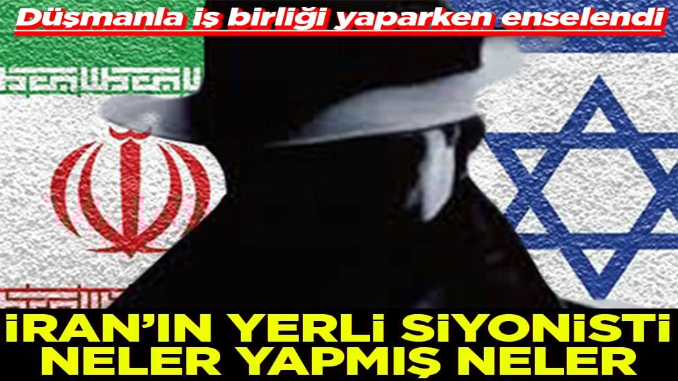 İran'ın yerli siyonisti neler yapmış neler