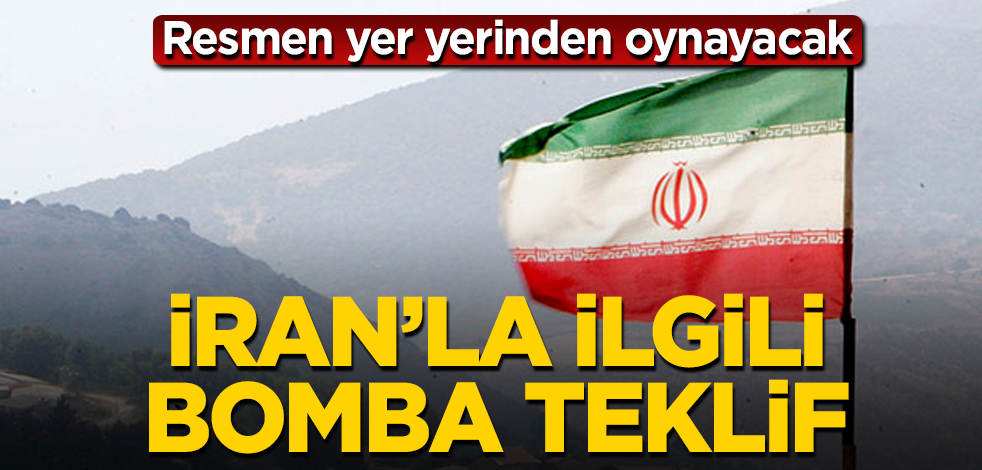 İran'la ilgili olay teklif! Resmen yer yerinden oynayacak