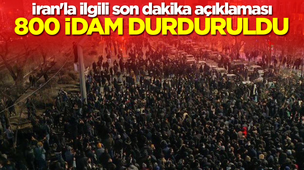 İran'la ilgili son dakika açıklaması: 800 idam durduruldu