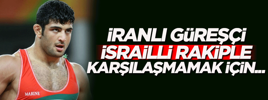 İranlı güreşçi, İsrailli rakiple karşılaşmamak için...