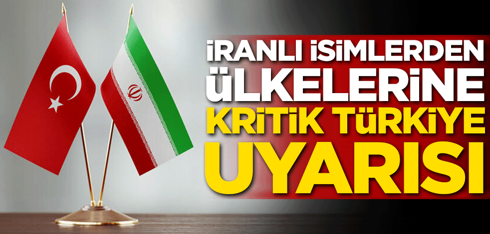 İranlı uzmanlardan ülkelerine kritik Türkiye uyarısı