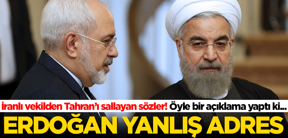 İranlı vekilden Tahran’ı sallayan sözler: Erdoğan yanlış adres
