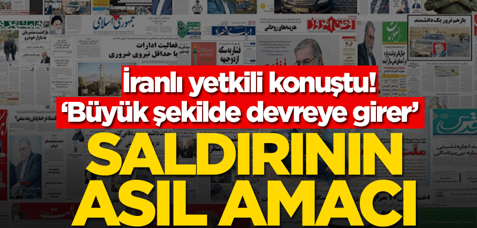 İranlı yetkili konuştu! Saldırının asıl amacı, ‘Büyük şekilde devreye girer’