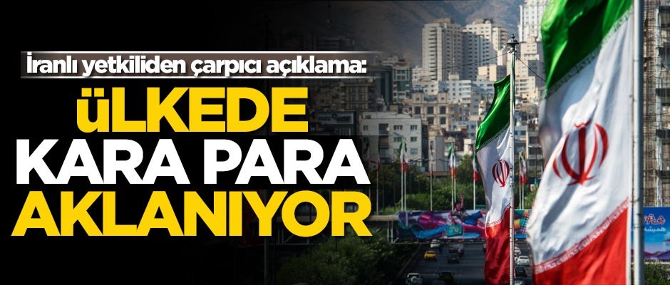 İranlı yetkiliden çarpıcı açıklama: Ülkede kara para aklanıyor