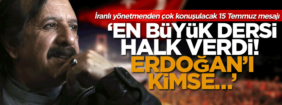 İranlı yönetmenden çok konuşulacak 15 Temmuz mesajı