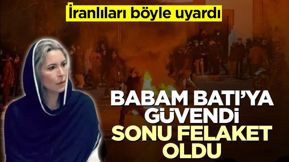 İranlıları böyle uyardı: Babam Batı'ya güvendi, sonu felaket oldu