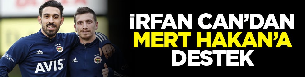 İrfan Can’dan Mert Hakan’a destek