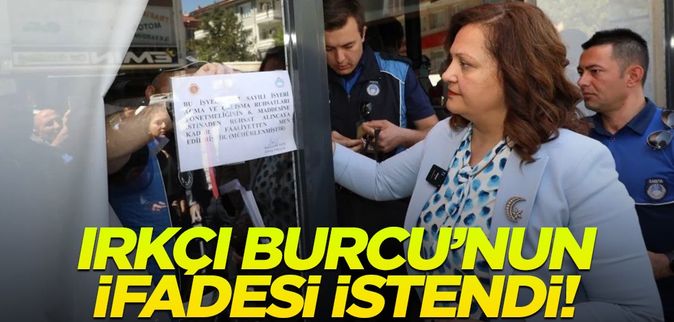 Irkçı Burcu’nun ifadesi istendi!
