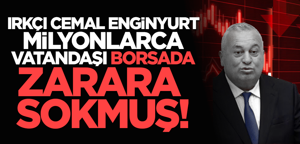 Irkçı Cemal Enginyurt milyonlarca vatandaşı borsada zarara sokmuş!