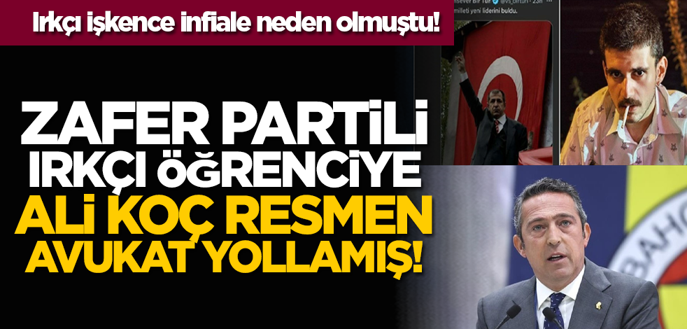 Irkçı işkence infiale neden olmuştu! Zafer Partili Irkçı öğrenciye Ali koç resmen avukat yollamış!