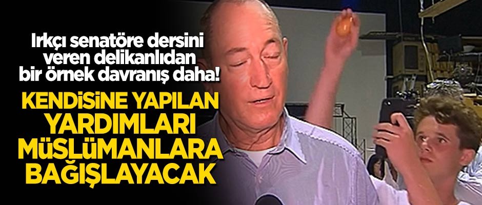 Irkçı senatöre dersini veren delikanlı, kendisine yapılan yardımları Müslümanlara bağışlayacak!