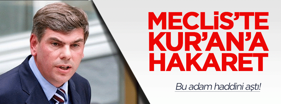 Irkçı siyasetçiden Kur'an-ı Kerim'e hakaret