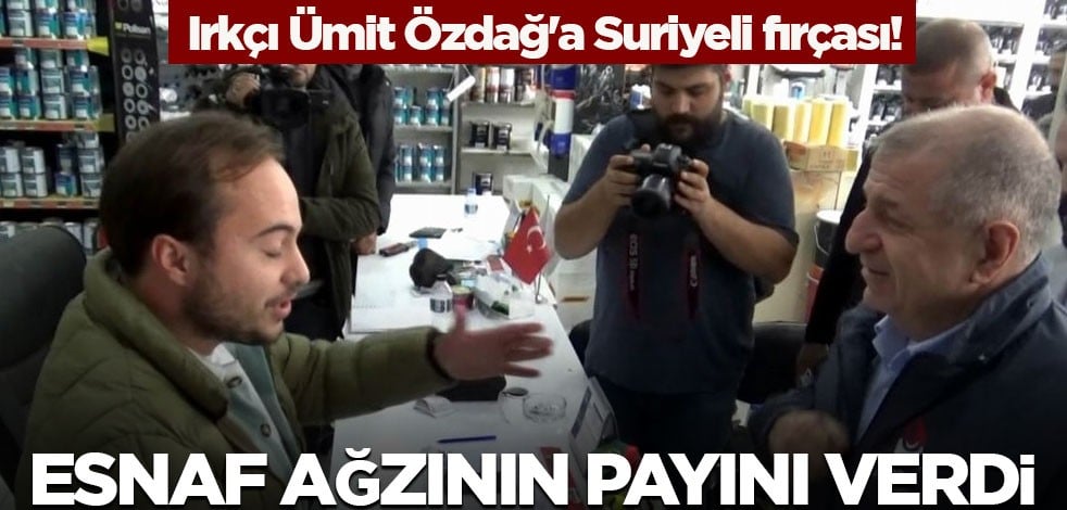 Irkçı Ümit Özdağ'a Suriyeli fırçası! Esnaf ağzının payını verdi