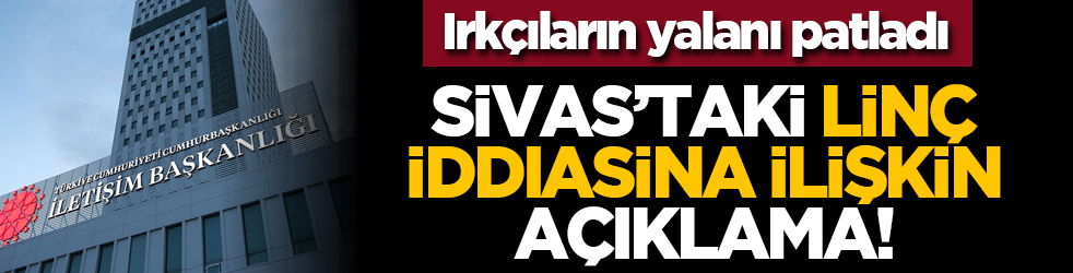 Irkçıların yalanı patladı: Sivas’taki linç iddiasına ilişkin açıklama!