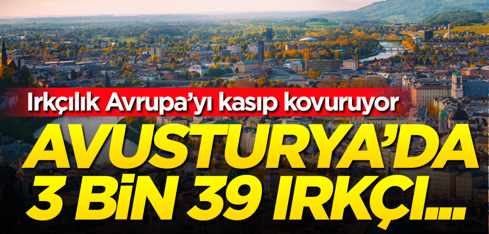 Irkçılık Avrupa’yı kasıp kavuruyor! Avusturya’da 2020 yılında 3 bin 39 ırkçı eylem kayıt altına alındı