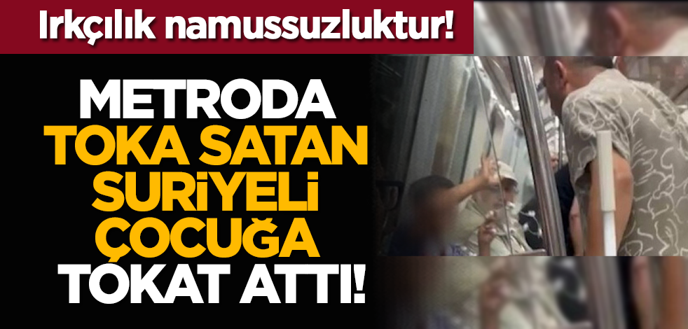 Irkçılık namussuzluktur: Metroda toka satan Suriyeli çocuğa tokat attı!