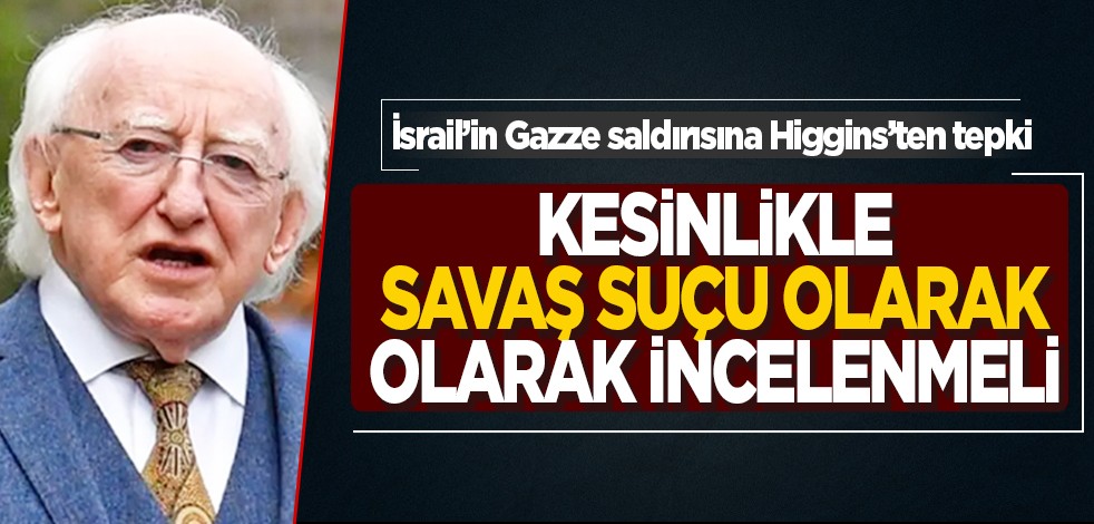 İrlanda Cumhurbaşkanı Michael Higgins, İsrail'in Gazze saldırısına tepki gösterdi: Kesinlikle savaş suçu olarak incelenmeli