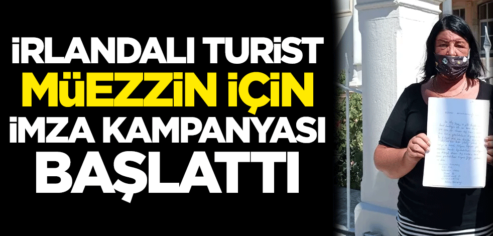 İrlandalı turist, müezzin için imza kampanyası başlattı