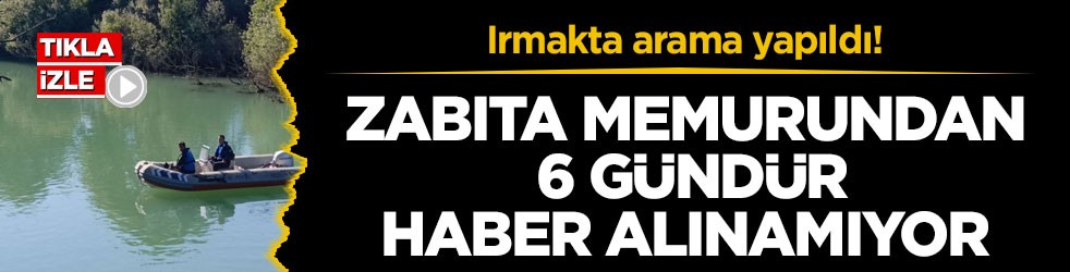 Irmakta arama yapıldı! Zabıta memurundan 6 gündür haber alınamıyor