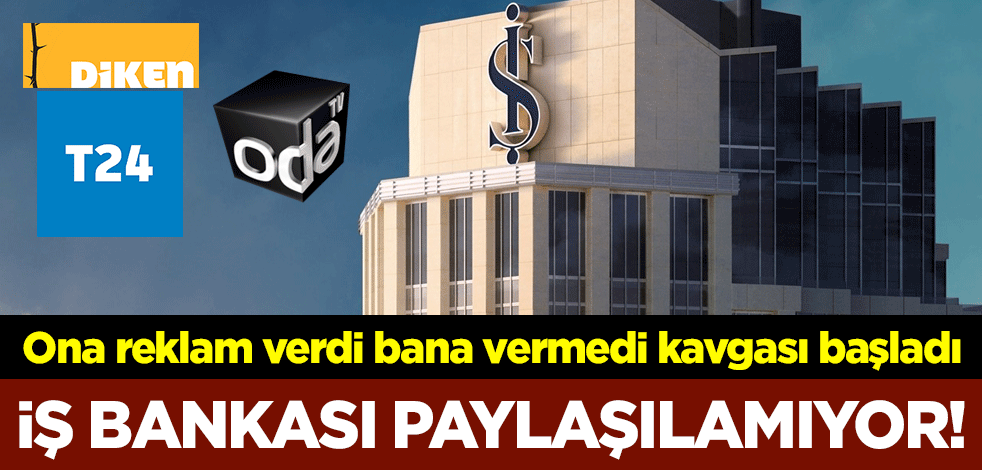 İş Bankası paylaşılamıyor! Ona reklam verdi bana vermedi kavgası başladı