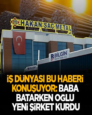 İş dünyası bu haberi konuşuyor: Baba batarken oğlu yeni şirket kurdu