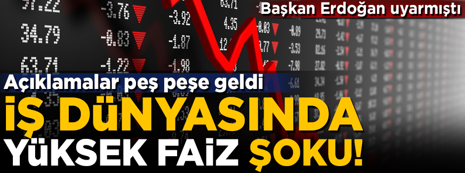 İş dünyasında 'yüksek faiz' şoku! Açıklamalar peş peşe geldi