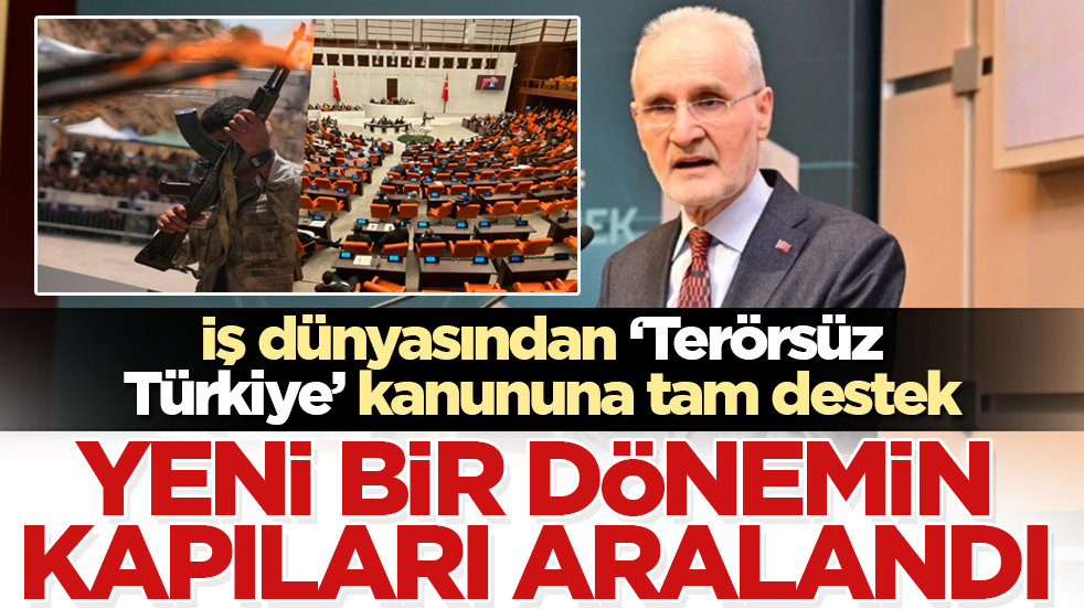 İş dünyasından Terörsüz Türkiye kanununa tam destek: Yeni bir dönemin kapıları aralandı