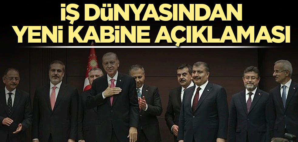 İş dünyasından yeni kabine açıklaması