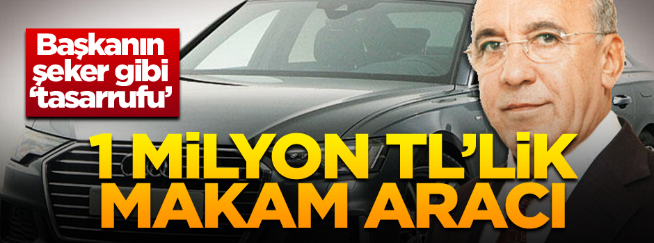 İsa başkanın şeker gibi ‘tasarrufu’ 1 milyon TL’lik makam aracı