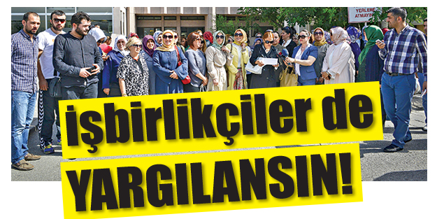 İşbirlikçiler de yargılansın!