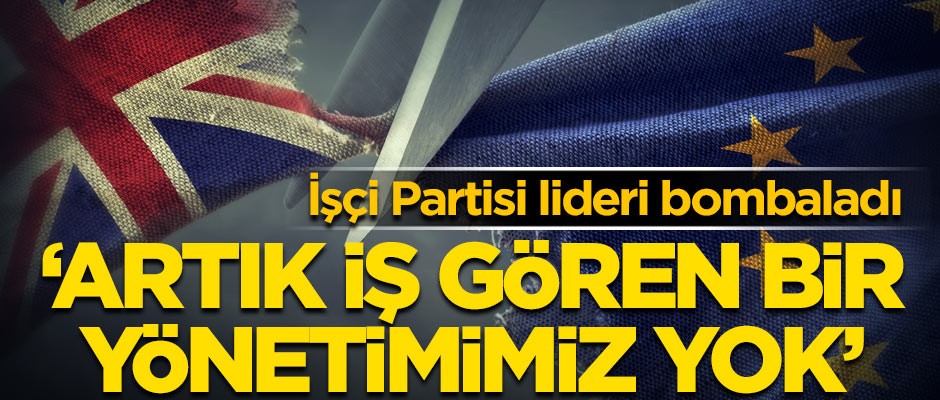 İşçi Partisi Lideri bombaladı! 'Artık iş gören bir yönetimimiz yok'