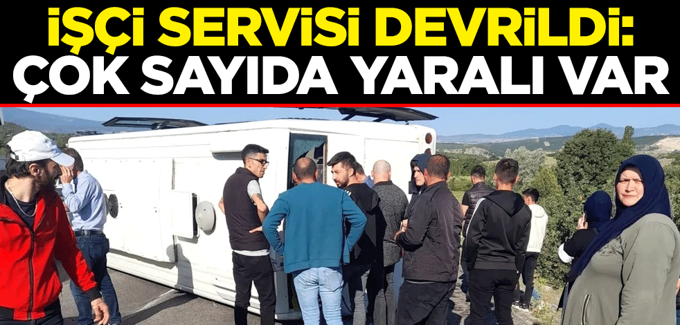 İşçi servisi devrildi: Çok sayıda yaralı var